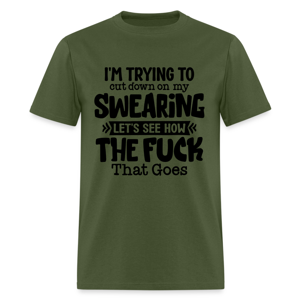 Im Trying To Cut Down On My Swearing T-Shirt - military green