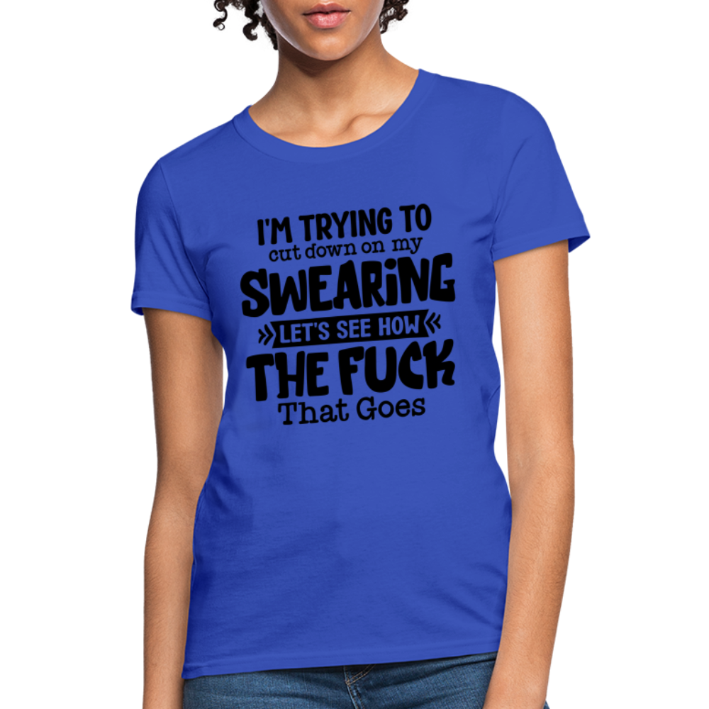 Im Trying To Cut Down On My Swearing Women's T-Shirt - royal blue
