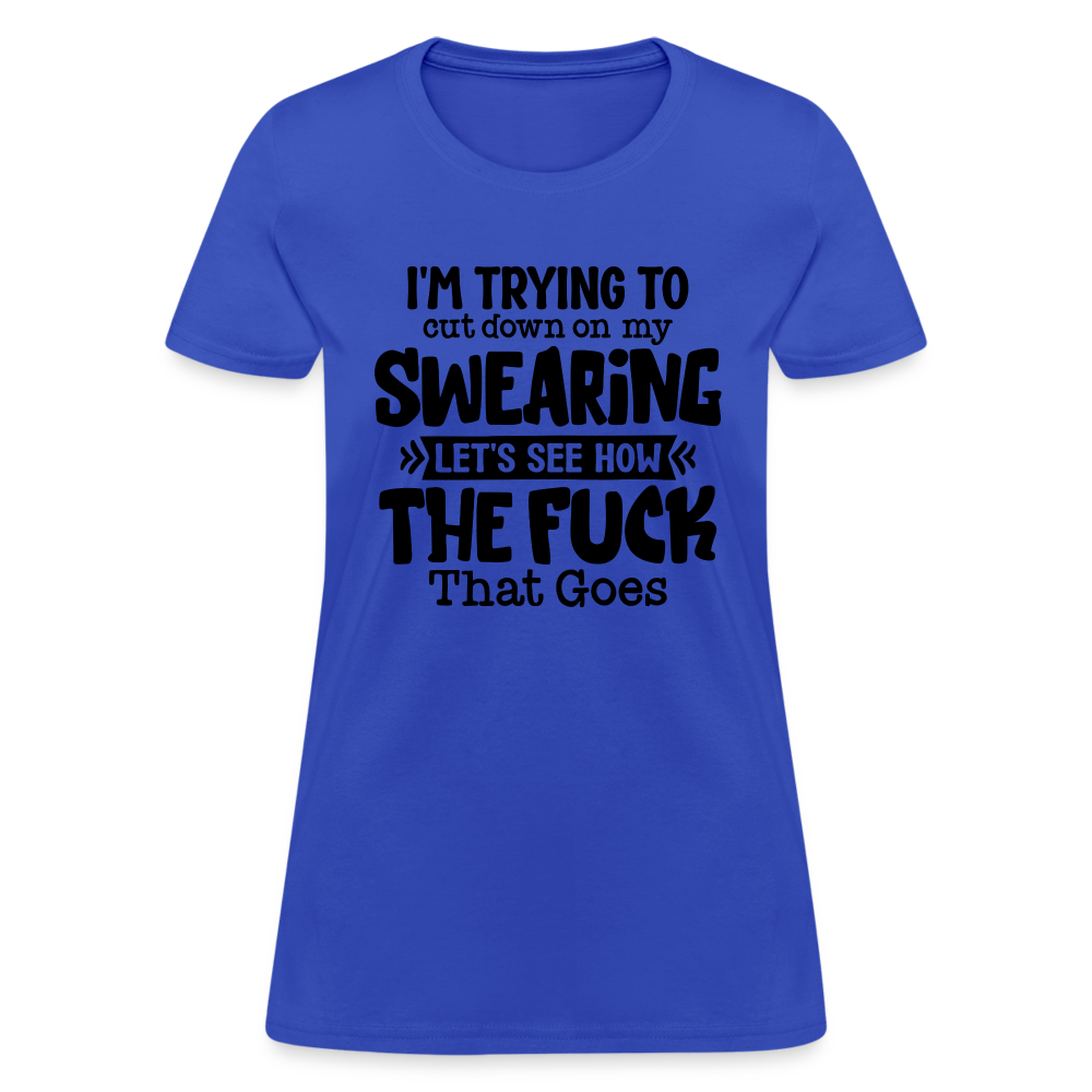 Im Trying To Cut Down On My Swearing Women's T-Shirt - royal blue