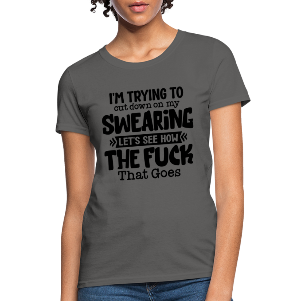 Im Trying To Cut Down On My Swearing Women's T-Shirt - charcoal