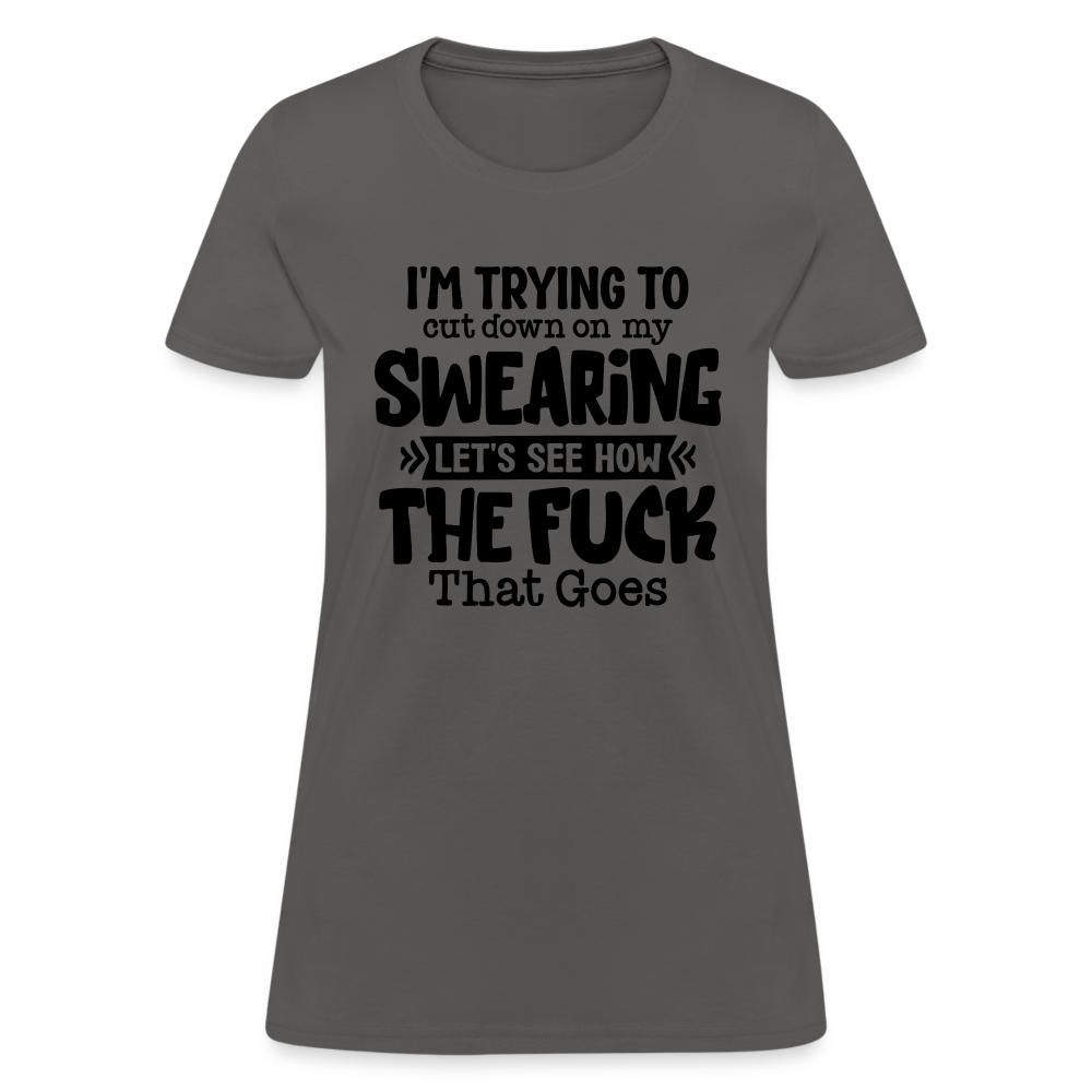 Im Trying To Cut Down On My Swearing Women's T-Shirt - charcoal