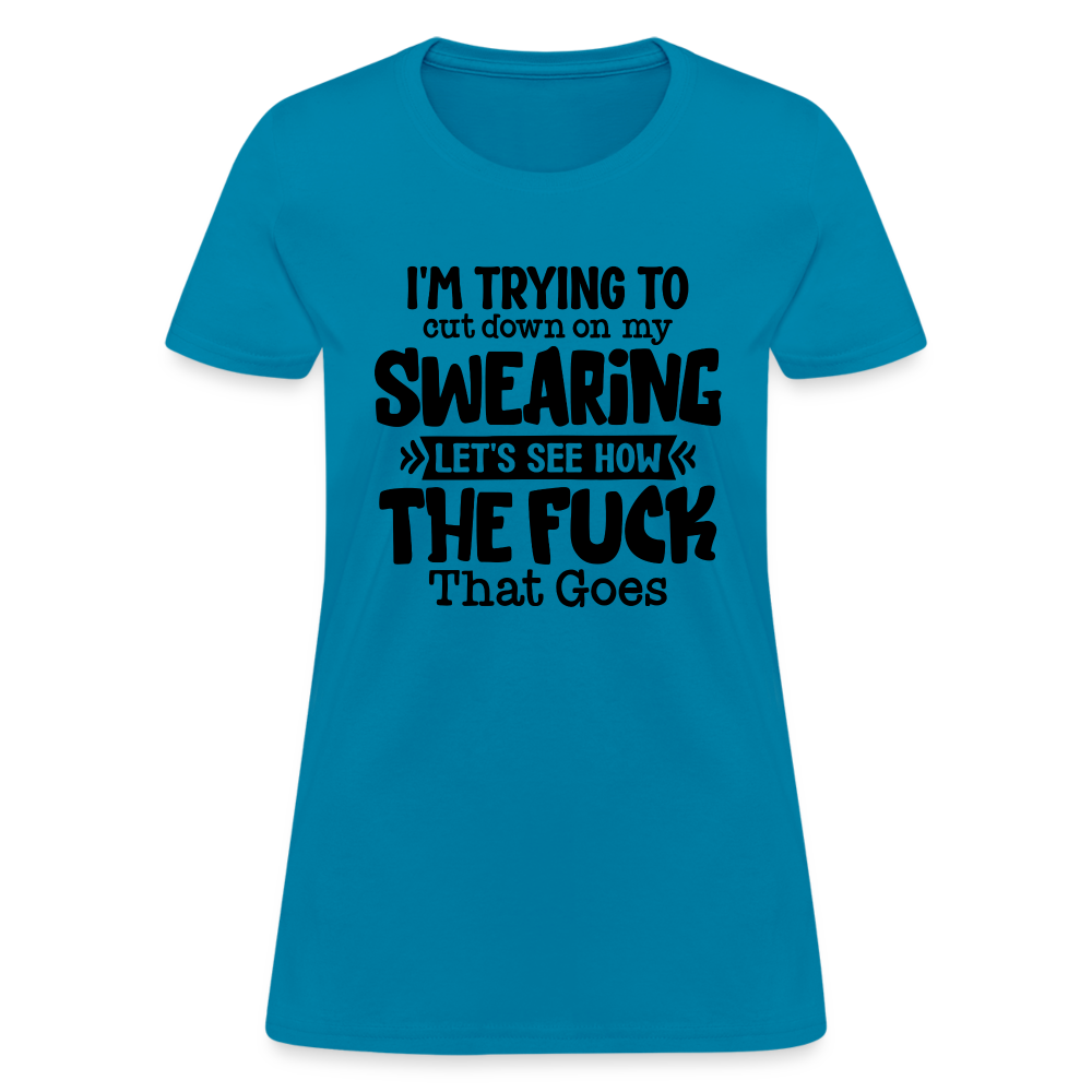 Im Trying To Cut Down On My Swearing Women's T-Shirt - turquoise