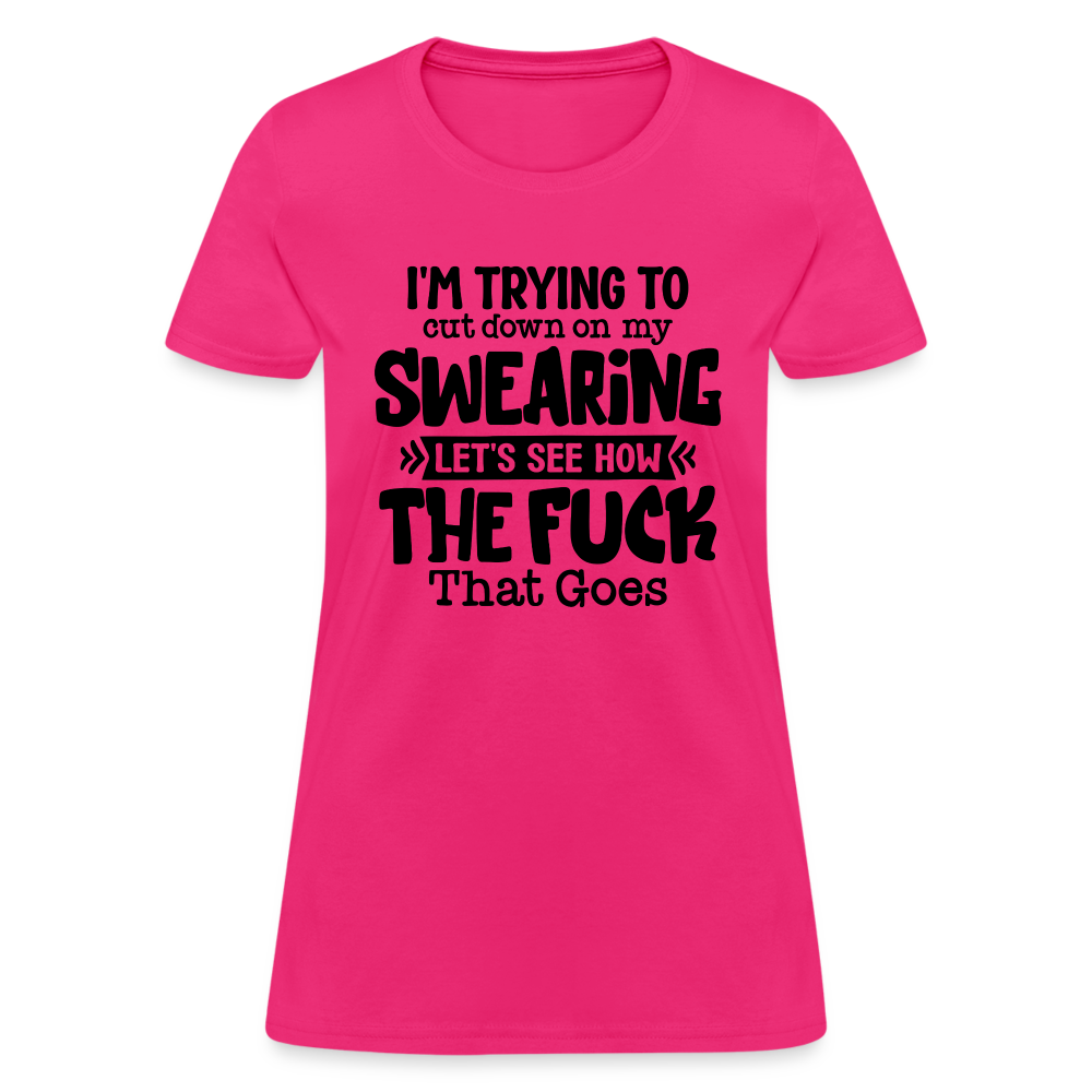 Im Trying To Cut Down On My Swearing Women's T-Shirt - fuchsia
