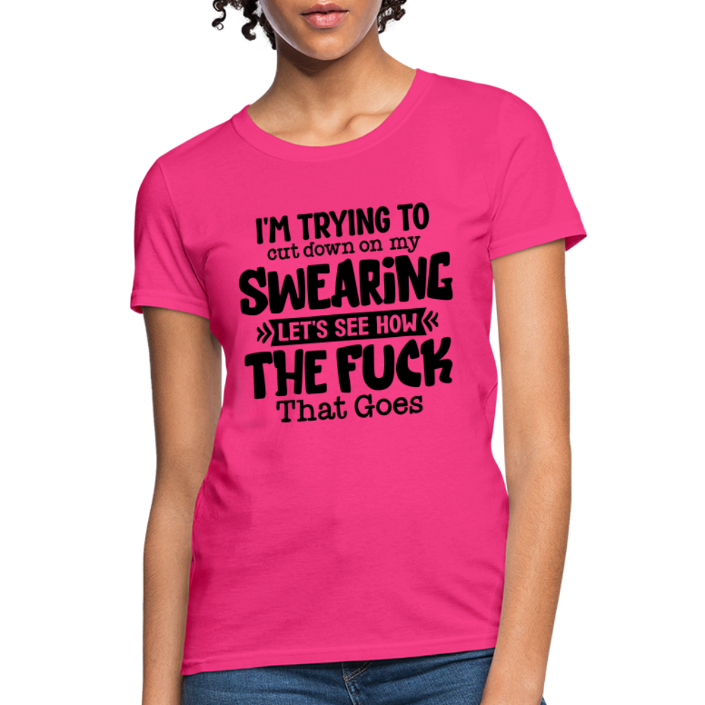 Im Trying To Cut Down On My Swearing Women's T-Shirt - fuchsia