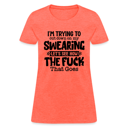 Im Trying To Cut Down On My Swearing Women's T-Shirt - heather coral