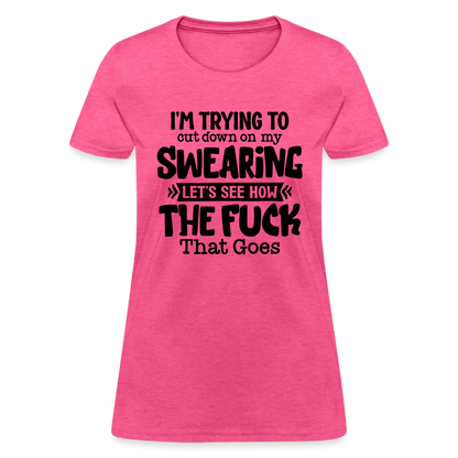 Im Trying To Cut Down On My Swearing Women's T-Shirt - heather pink