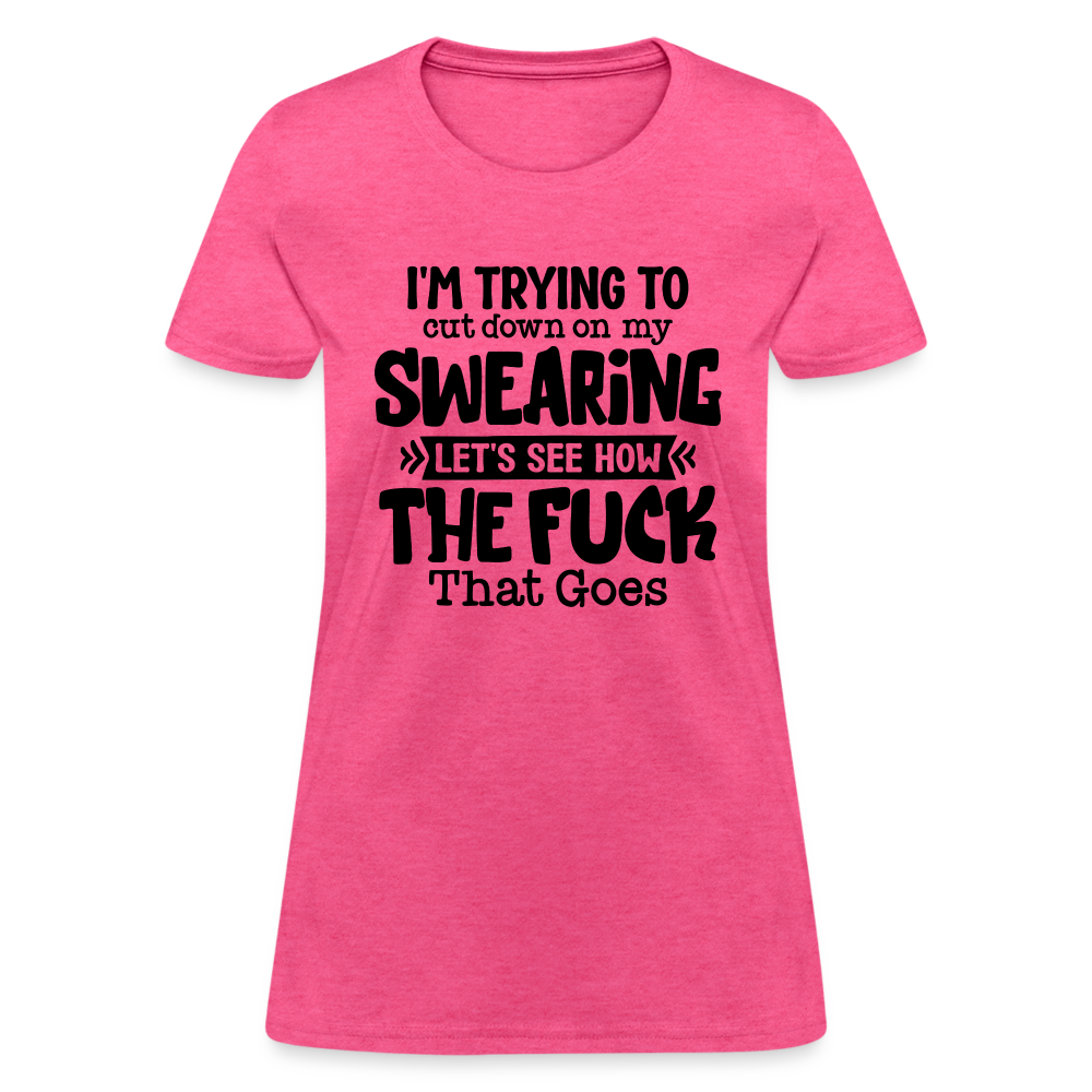 Im Trying To Cut Down On My Swearing Women's T-Shirt - heather pink