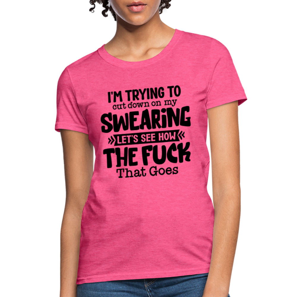 Im Trying To Cut Down On My Swearing Women's T-Shirt - heather pink