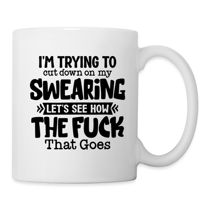 Im Trying To Cut Down On My Swearing Coffee Mug - white