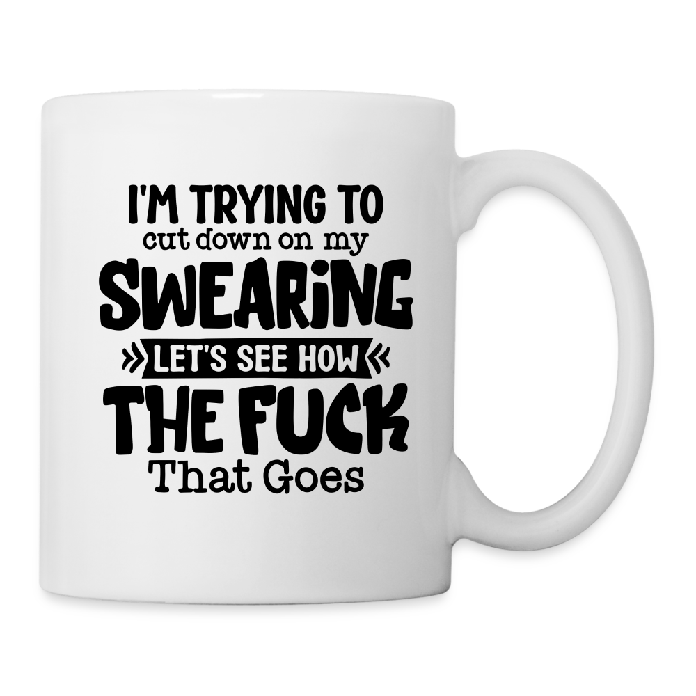 Im Trying To Cut Down On My Swearing Coffee Mug - white