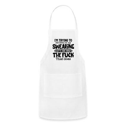 Im Trying To Cut Down On My Swearing Adjustable Apron - white