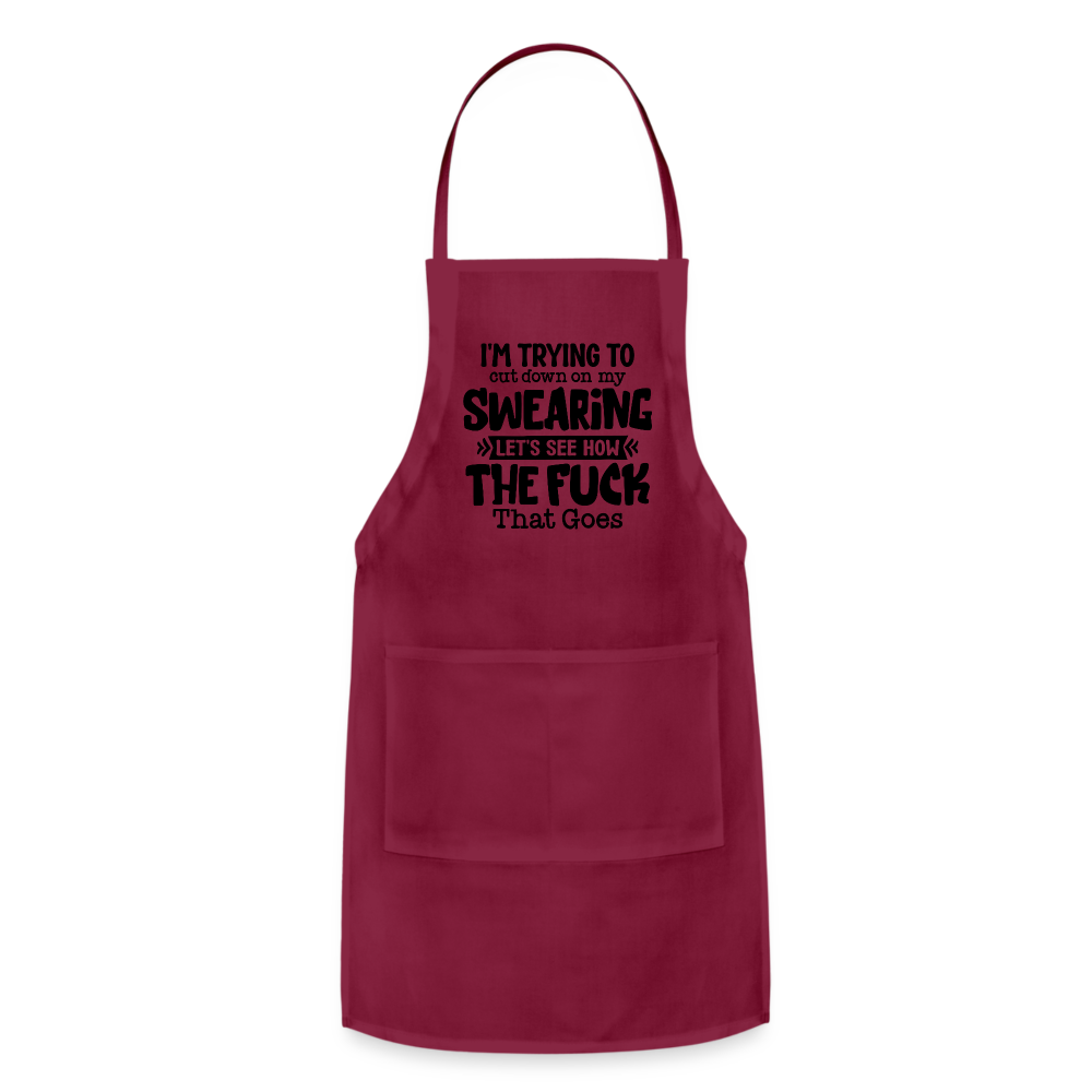 Im Trying To Cut Down On My Swearing Adjustable Apron - burgundy