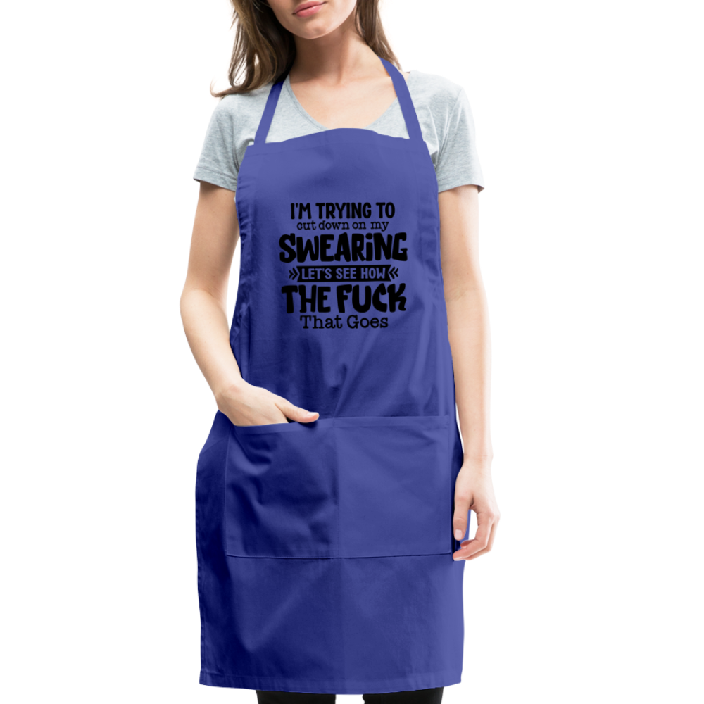 Im Trying To Cut Down On My Swearing Adjustable Apron - royal blue