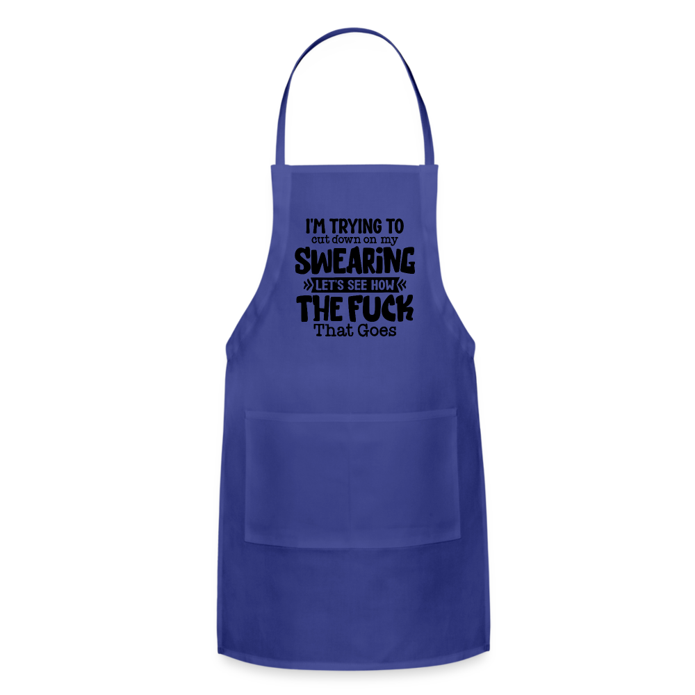 Im Trying To Cut Down On My Swearing Adjustable Apron - royal blue