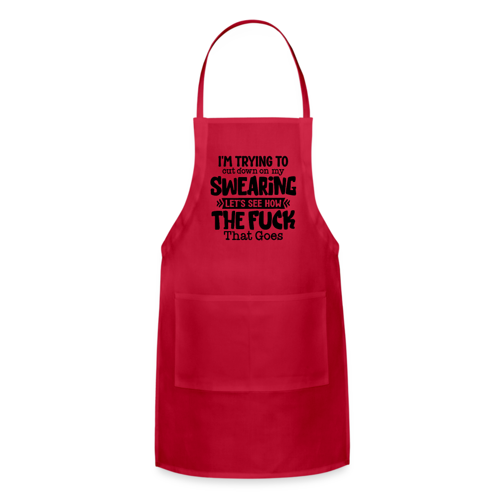 Im Trying To Cut Down On My Swearing Adjustable Apron - red