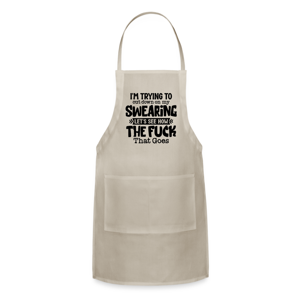 Im Trying To Cut Down On My Swearing Adjustable Apron - natural