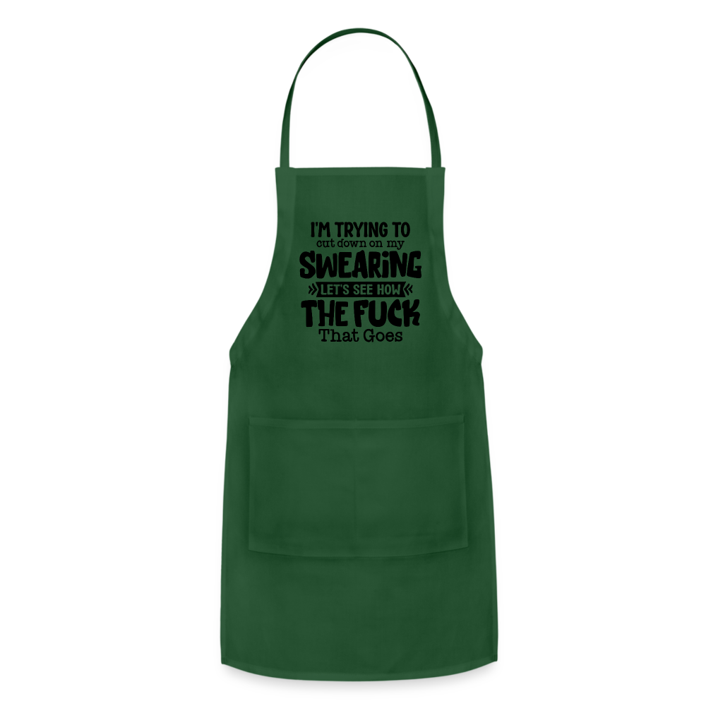 Im Trying To Cut Down On My Swearing Adjustable Apron - forest green