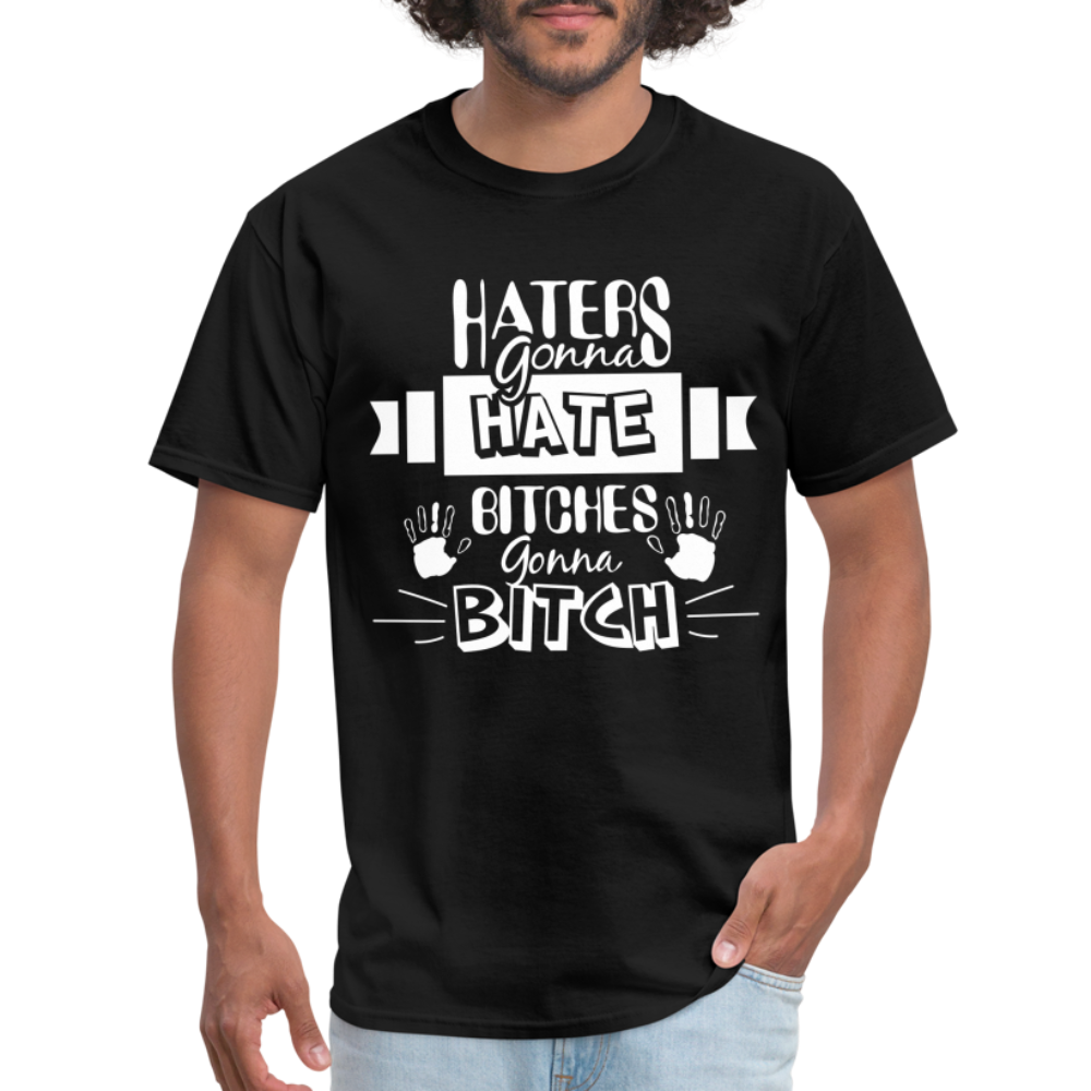 Haters Gonna Hate Bitches Gonna Bitch T-Shirt Color: black