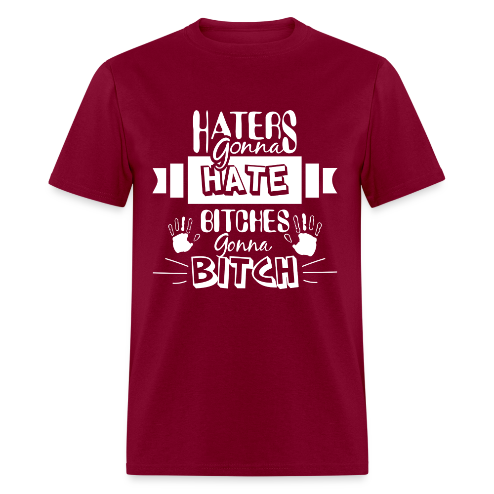 Haters Gonna Hate Bitches Gonna Bitch T-Shirt Color: burgundy