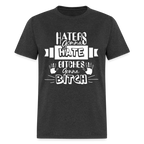 Haters Gonna Hate Bitches Gonna Bitch T-Shirt