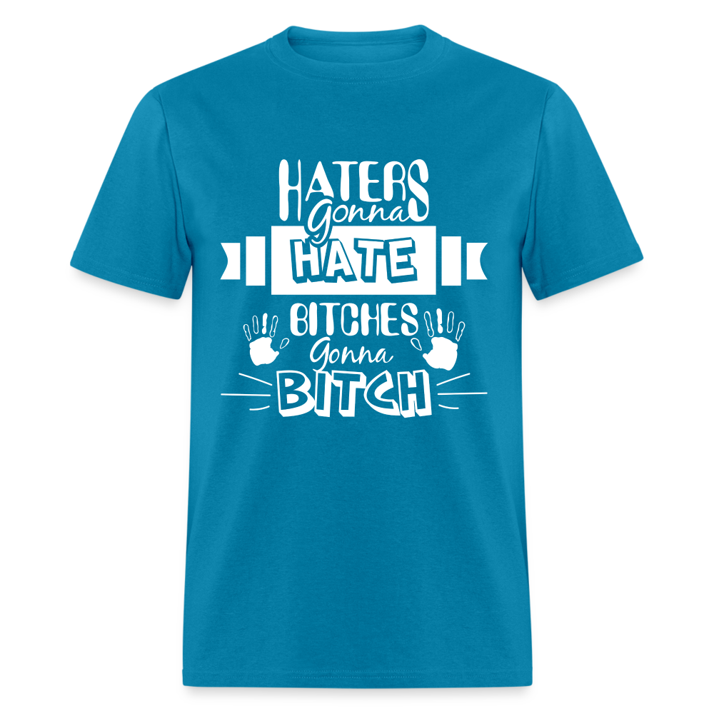 Haters Gonna Hate Bitches Gonna Bitch T-Shirt Color: heather black