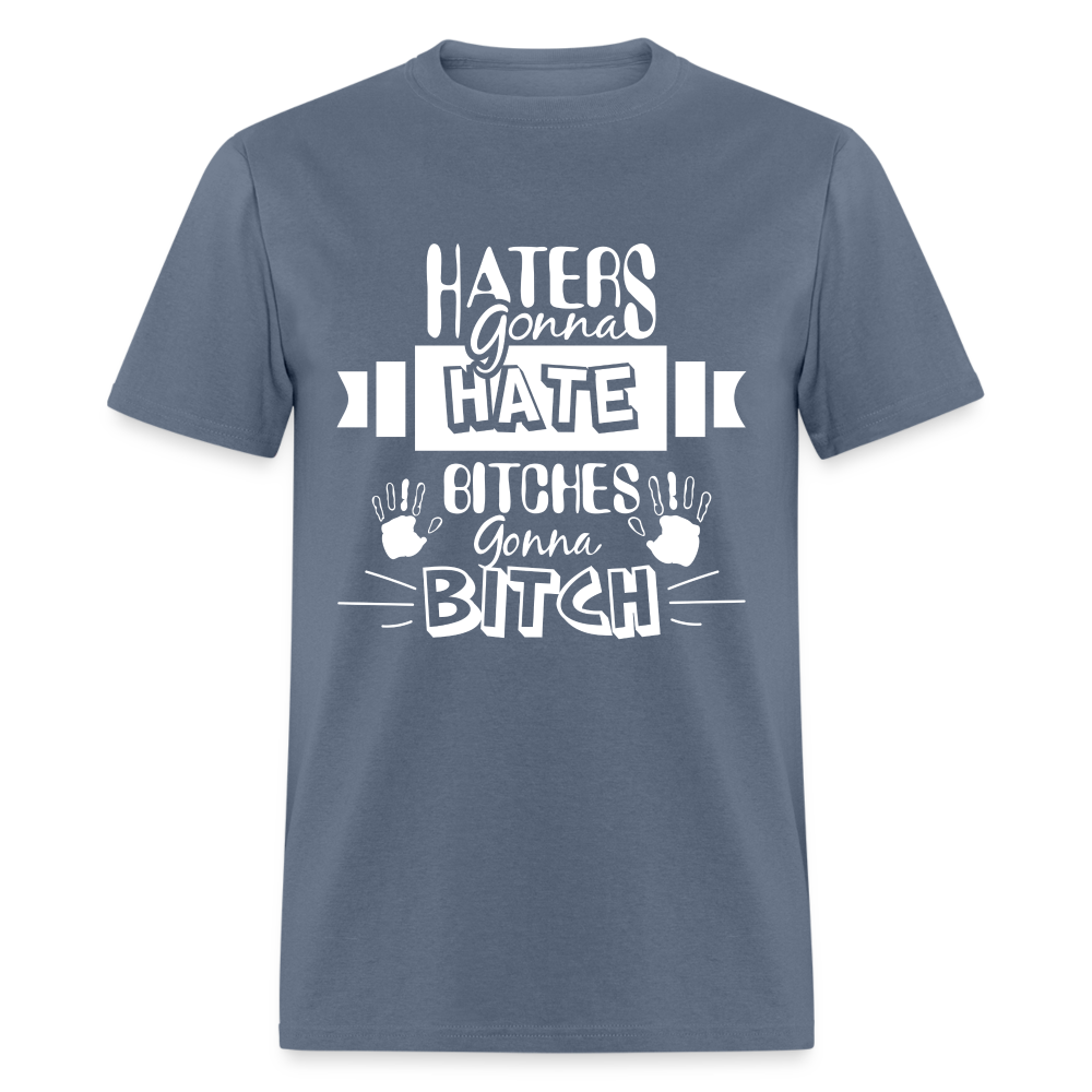 Haters Gonna Hate Bitches Gonna Bitch T-Shirt Color: denim