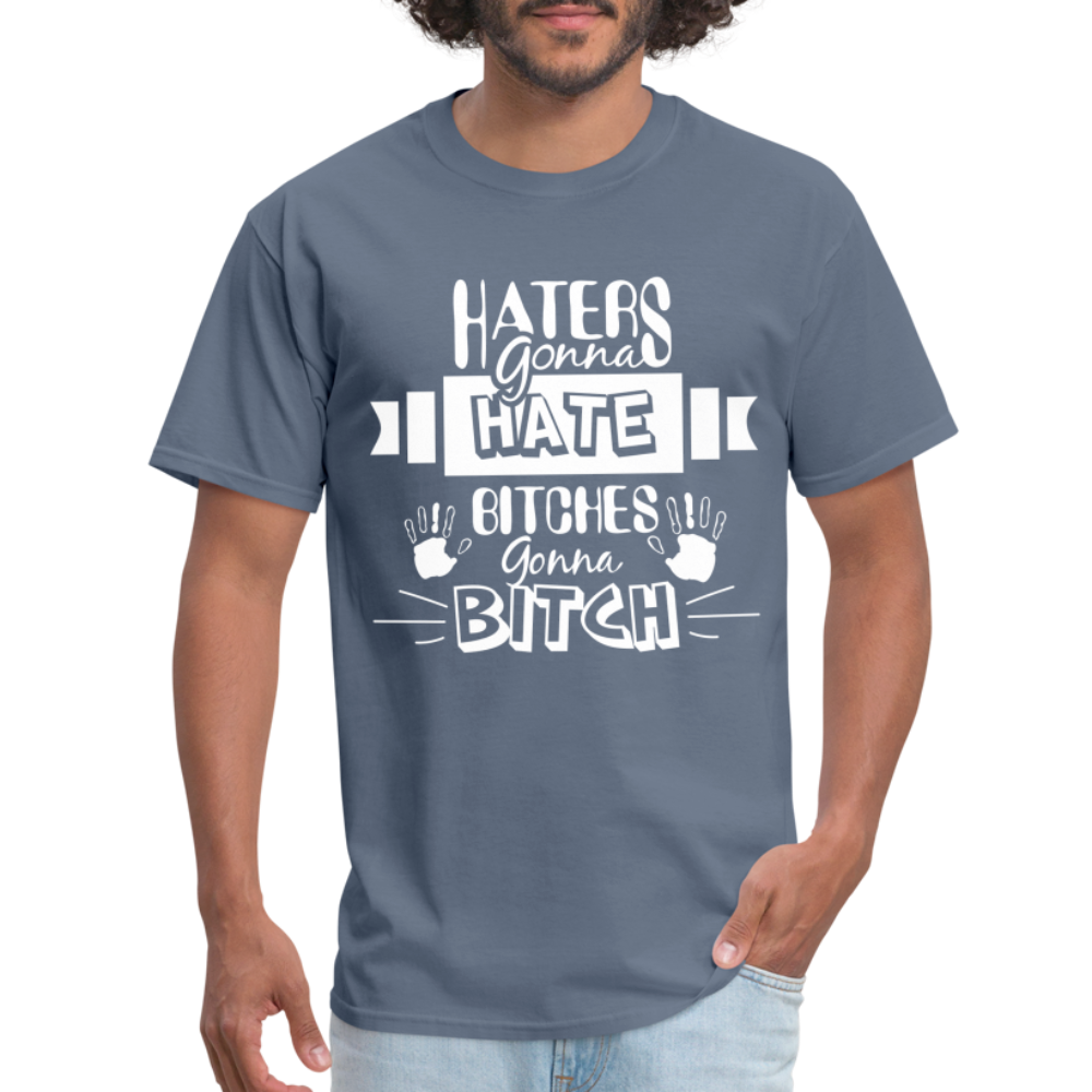 Haters Gonna Hate Bitches Gonna Bitch T-Shirt - denim