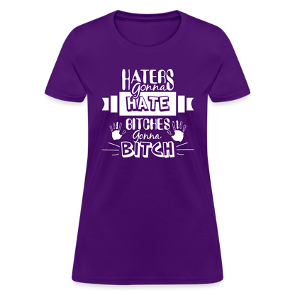Haters Gonna Hate Bitches Gonna Bitch Women's T-Shirt - purple