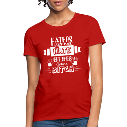 Haters Gonna Hate Bitches Gonna Bitch Women's T-Shirt - red