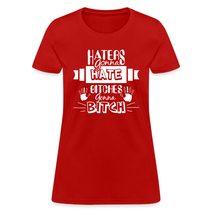 Haters Gonna Hate Bitches Gonna Bitch Women's T-Shirt - red
