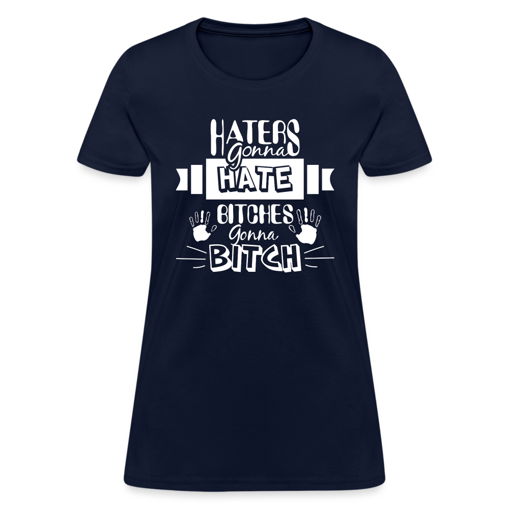 Haters Gonna Hate Bitches Gonna Bitch Women's T-Shirt - navy