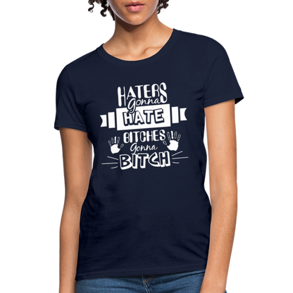 Haters Gonna Hate Bitches Gonna Bitch Women's T-Shirt - navy