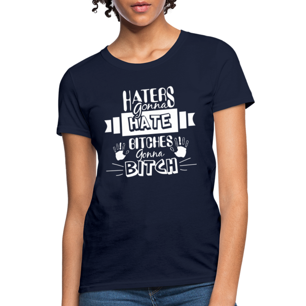 Haters Gonna Hate Bitches Gonna Bitch Women's T-Shirt - navy