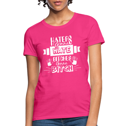 Haters Gonna Hate Bitches Gonna Bitch Women's T-Shirt - fuchsia