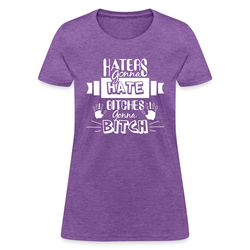 Haters Gonna Hate Bitches Gonna Bitch Women's T-Shirt - purple heather