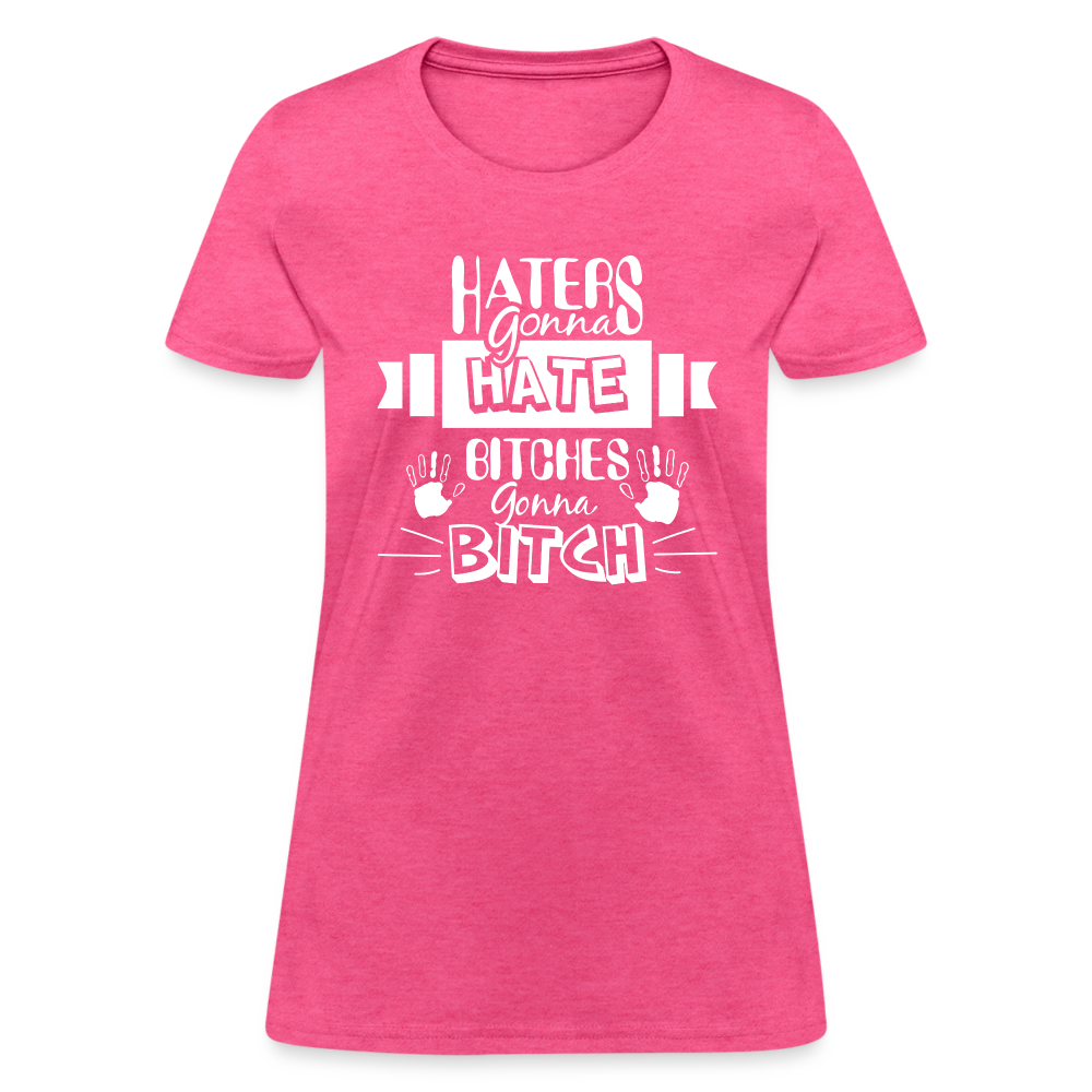 Haters Gonna Hate Bitches Gonna Bitch Women's T-Shirt - heather pink