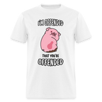 I'm Offended That You're Offended T-Shirt