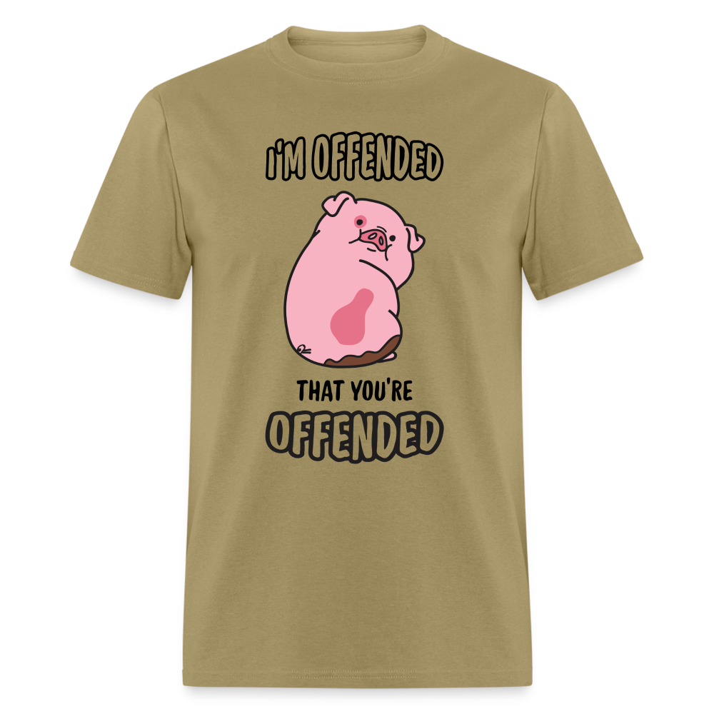 I'm Offended That You're Offended T-Shirt - khaki