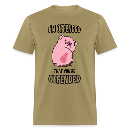 I'm Offended That You're Offended T-Shirt - khaki