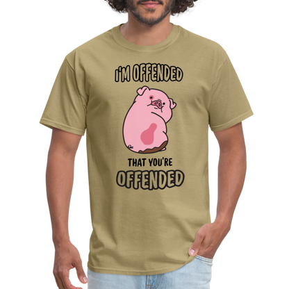 I'm Offended That You're Offended T-Shirt - khaki