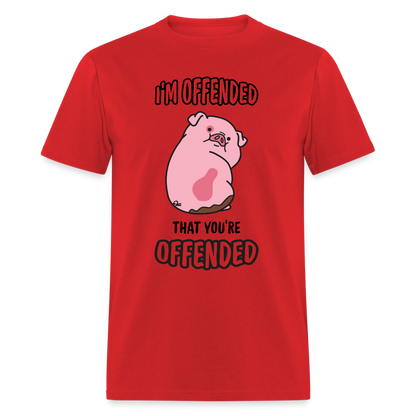 I'm Offended That You're Offended T-Shirt - red