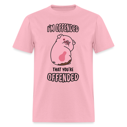 I'm Offended That You're Offended T-Shirt - pink