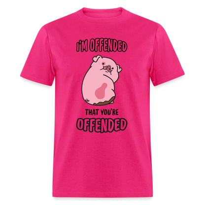 I'm Offended That You're Offended T-Shirt - fuchsia