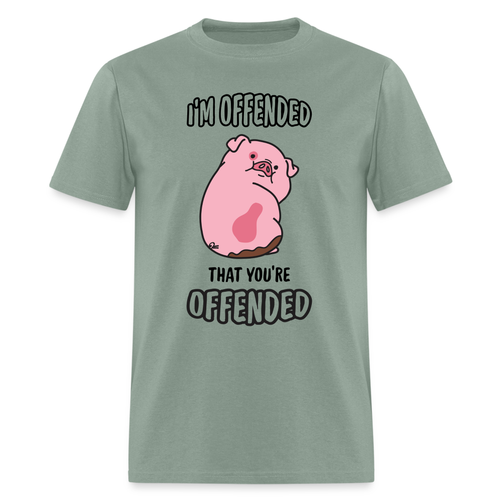 I'm Offended That You're Offended T-Shirt - sage