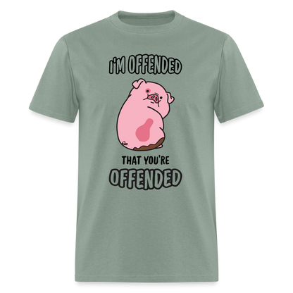 I'm Offended That You're Offended T-Shirt - sage