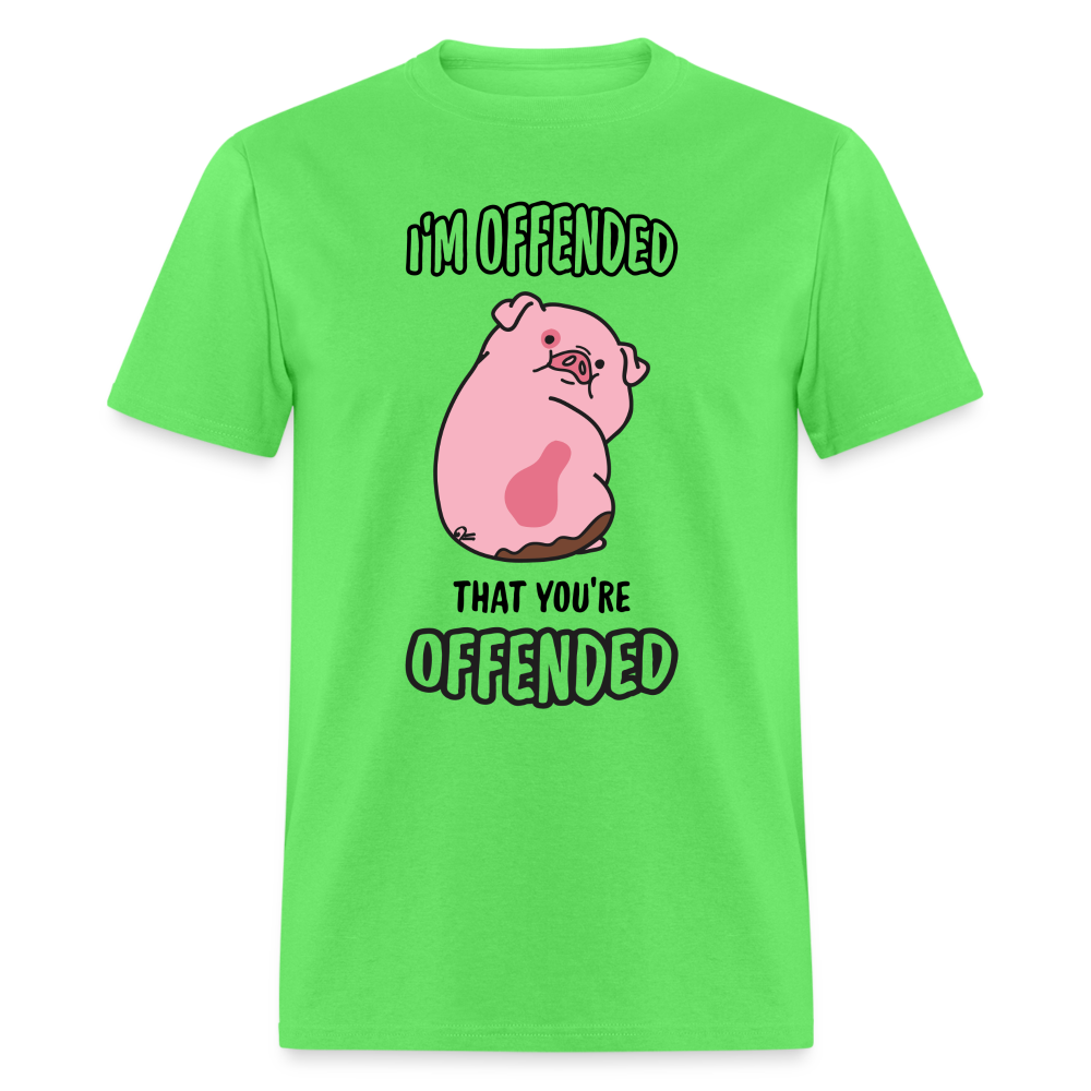 I'm Offended That You're Offended T-Shirt - kiwi