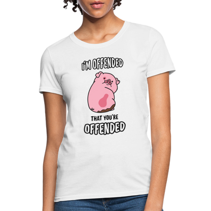 I'm Offended That You're Offended Women's T-Shirt - white