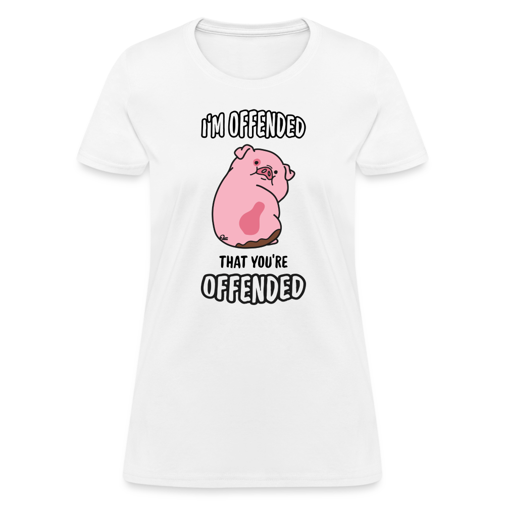 I'm Offended That You're Offended Women's T-Shirt - white