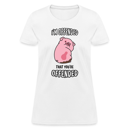 I'm Offended That You're Offended Women's T-Shirt - white