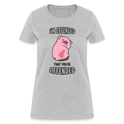 I'm Offended That You're Offended Women's T-Shirt - heather gray